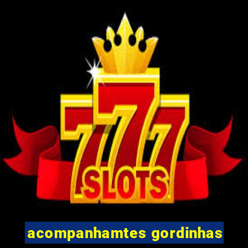 acompanhamtes gordinhas